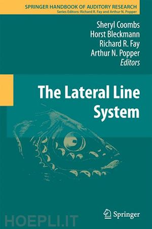 coombs sheryl (curatore); bleckmann horst (curatore); fay richard r. (curatore); popper arthur n. (curatore) - the lateral line system