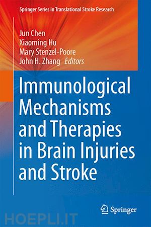 chen jun (curatore); hu xiaoming (curatore); stenzel-poore mary (curatore); zhang john h. (curatore) - immunological mechanisms and therapies in brain injuries and stroke