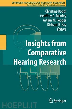 köppl christine (curatore); manley geoffrey a. (curatore); popper arthur n. (curatore); fay richard r. (curatore) - insights from comparative hearing research