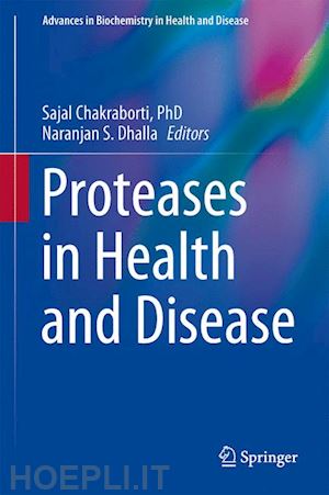 chakraborti sajal (curatore); dhalla naranjan s. (curatore) - proteases in health and disease