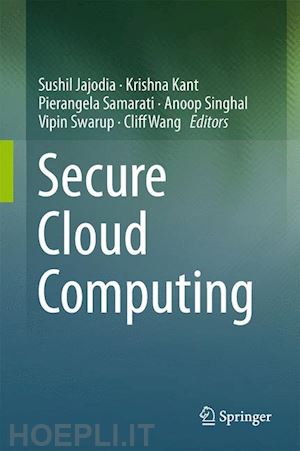 jajodia sushil (curatore); kant krishna (curatore); samarati pierangela (curatore); singhal anoop (curatore); swarup vipin (curatore); wang cliff (curatore) - secure cloud computing