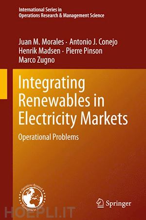 morales juan m.; conejo antonio j.; madsen henrik; pinson pierre; zugno marco - integrating renewables in electricity markets