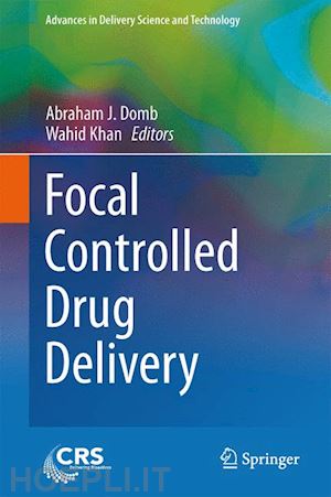 domb abraham j. (curatore); khan wahid (curatore) - focal controlled drug delivery