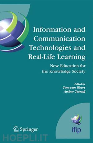 van weert tom j. (curatore); tatnall arthur (curatore) - information and communication technologies and real-life learning