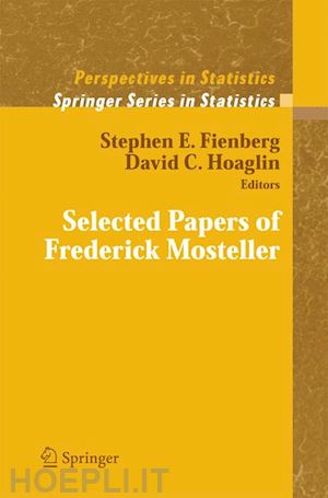 fienberg stephen e. (curatore); hoaglin david c. (curatore) - selected papers of frederick mosteller