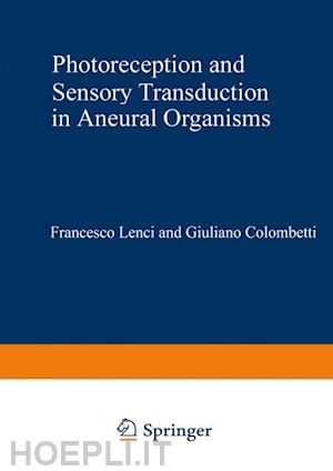 lenci francesco (curatore) - photoreception and sensory transduction in aneural organisms