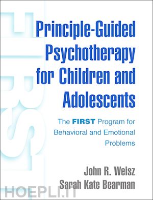 weisz john r.; bearman sarah kate - principle-guided psychotherapy for children and adolescents