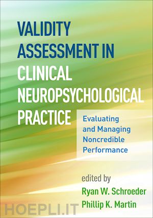 schroeder ryan w. (curatore); martin phillip k. (curatore) - validity assessment in clinical neuropsychological practice