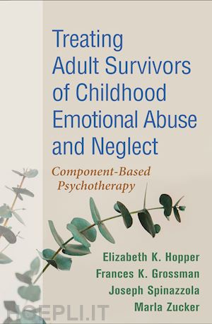 hopper elizabeth k.; grossman frances k.; spinazzola joseph; zucker marla - treating adult survivors of childhood emotional abuse and neglect