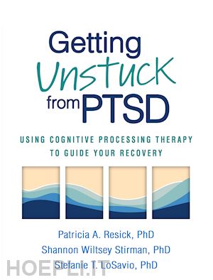 resick patricia a.; wiltsey stirman shannon; losavio stefanie t. - getting unstuck from ptsd