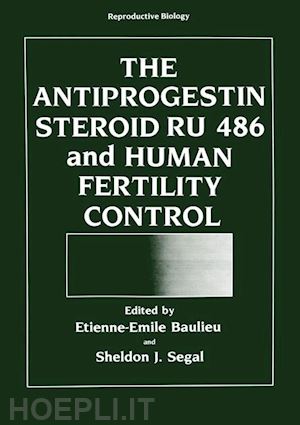 baulieu etienne-emile (curatore) - the antiprogestin steroid ru 486 and human fertility control