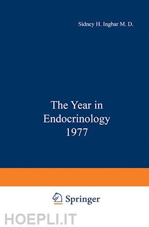 ingbar s. (curatore) - the year in endocrinology 1977