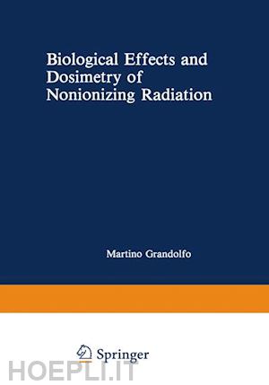 gandolfo martino (curatore) - biological effects and dosimetry of nonionizing radiation
