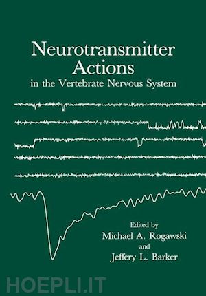 rogawski michael (curatore) - neurotransmitter actions in the vertebrate nervous system