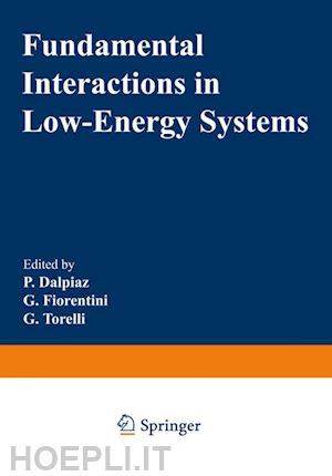 dalpiaz p. (curatore); fiorentini g. (curatore); torelli g. (curatore) - fundamental interactions in low-energy systems