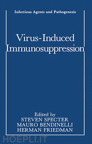 specter steven (curatore); bendinelli mauro (curatore); friedman herman (curatore) - virus-induced immunosuppression