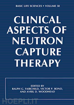fairchild r. (curatore) - clinical aspects of neutron capture therapy