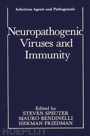 specter steven (curatore); bendinelli mauro (curatore); friedman herman (curatore) - neuropathogenic viruses and immunity