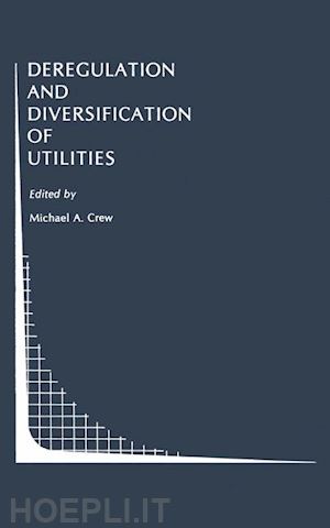 crew michael a. (curatore) - deregulation and diversification of utilities