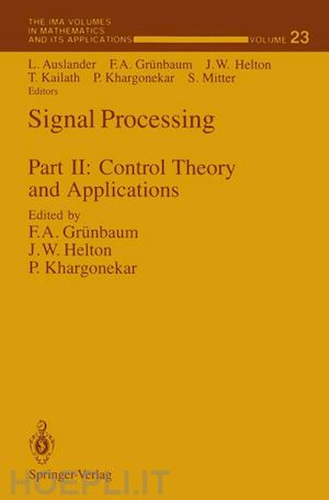 auslander louis (curatore); grünbaum f.alberto (curatore); helton j. william (curatore); kailath t. (curatore); khargonekar pramod p. (curatore); mitter s. (curatore) - signal processing