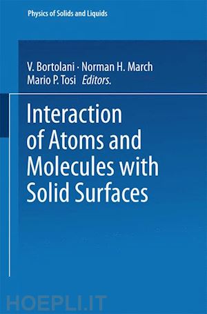 bortolani v. (curatore); march norman h. (curatore); tosi mario p. (curatore) - interaction of atoms and molecules with solid surfaces