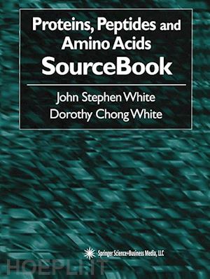 white john stephen; white dorothy chong - proteins, peptides and amino acids sourcebook