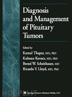 thapar kamal (curatore); kovacs kalman (curatore); scheithauer bernd (curatore); lloyd ricardo v. (curatore) - diagnosis and management of pituitary tumors