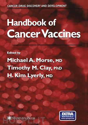 morse michael a. (curatore); clay timothy m. (curatore); lyerly h. kim (curatore) - handbook of cancer vaccines