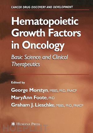 morstyn george (curatore); foote maryann (curatore); lieschke graham j. (curatore) - hematopoietic growth factors in oncology