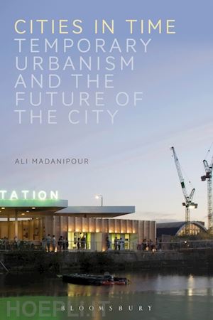 madanipour ali - cities in time - temporary urbanism and the future of the city