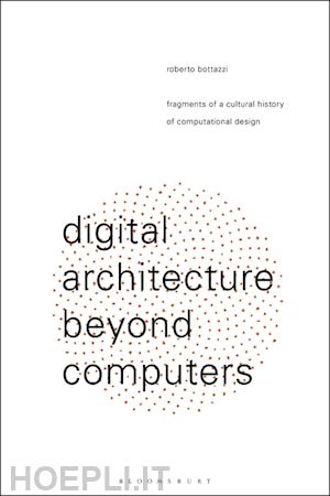 bottazzi roberto - digital architecture beyond computers