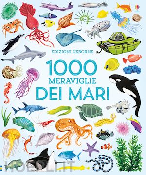 dyson nikki; greenwell j. (curatore) - 1000 meraviglie dei mari. ediz. a colori