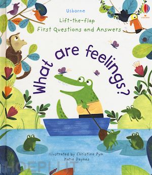 daynes katie - first questions and answers what are feelings? lift the flap. ediz. a colori