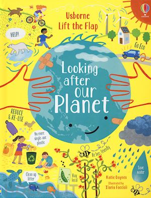 daynes katie - looking after our planet. lift the flap. ediz. a colori