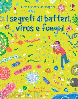 hull sarah - i segreti di batteri, virus e funghi