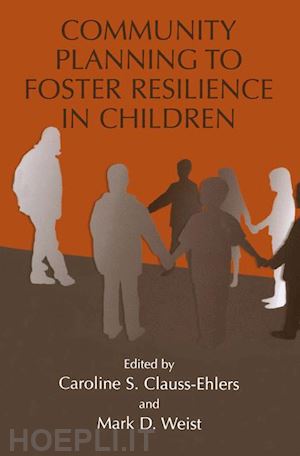 clauss-ehlers caroline s. (curatore); weist mark d. (curatore) - community planning to foster resilience in children