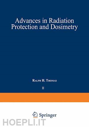 thomas ralph h. (curatore) - advances in radiation protection and dosimetry in medicine