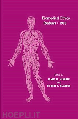 humber james m. (curatore); almeder robert f. (curatore) - biomedical ethics reviews · 1985
