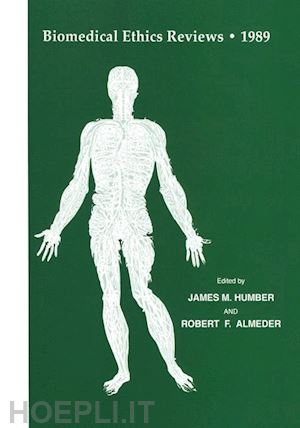 humber james m. (curatore); almeder robert f. (curatore) - biomedical ethics reviews · 1989