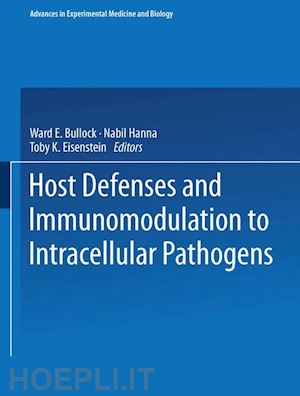 bullock ward e. (curatore); hanna nabil (curatore); eisenstein toby k. (curatore) - host defenses and immunomodulation to intracellular pathogens