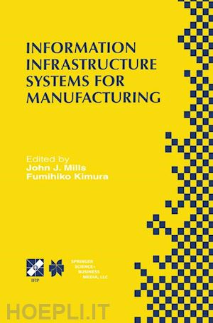 mills john j. (curatore); kimura fumihiko (curatore) - information infrastructure systems for manufacturing ii