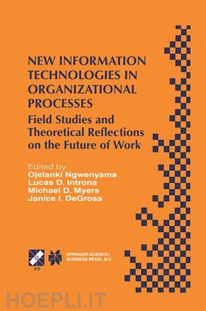 ngwenyama ojelanki (curatore); introna lucas d. (curatore); myers michael d. (curatore); degross janice i. (curatore) - new information technologies in organizational processes