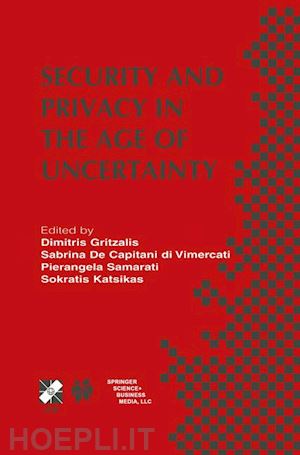 de capitani di vimercati sabrina (curatore); samarati pierangela (curatore); katsikas sokratis (curatore) - security and privacy in the age of uncertainty