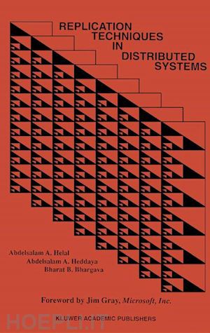 helal abdelsalam a.; heddaya abdelsalam a.; bhargava bharat b. - replication techniques in distributed systems