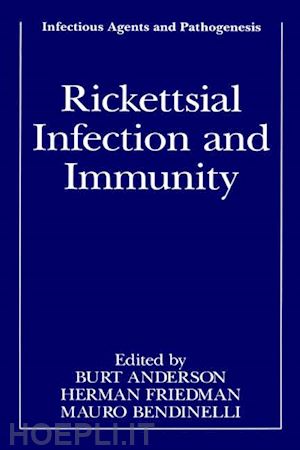 anderson burt (curatore); friedman herman (curatore); bendinelli mauro (curatore) - rickettsial infection and immunity