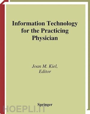 kiel joan m. (curatore) - information technology for the practicing physician