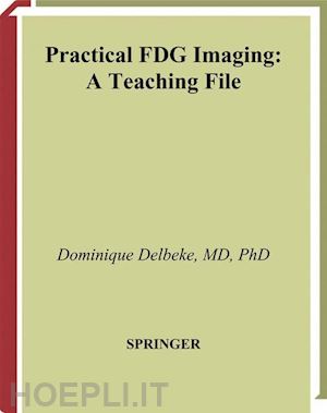 delbeke dominique (curatore); martin william h. (curatore); patton james a. (curatore); sandler martin p. (curatore) - practical fdg imaging