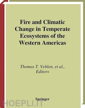 veblen thomas t. (curatore); baker william l. (curatore); montenegro gloria (curatore); swetnam thomas w. (curatore) - fire and climatic change in temperate ecosystems of the western americas