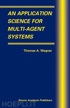 wagner thomas a. (curatore) - an application science for multi-agent systems