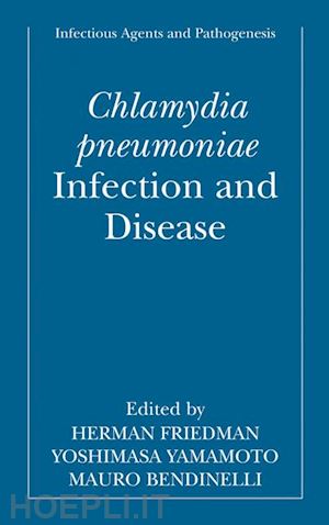 friedman herman (curatore); yamamoto yoshimasa (curatore); bendinelli mauro (curatore) - chlamydia pneumoniae